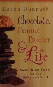 Front cover of Chocolate, peanut butter & life by Luann Dunnuck