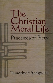 Front cover of The Christian moral life by Timothy F. Sedgwick