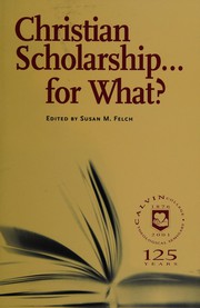 Front cover of Christian Scholarship.....for What? by Susan M. Felch