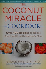 Front cover of The coconut miracle cookbook by Bruce Fife
