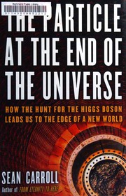 Front cover of The Particle at the End of the Universe by Sean M. Carroll
