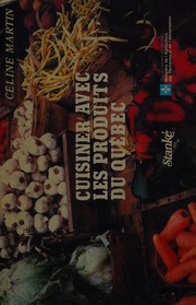 Front cover of Cuisiner avec les produits du Québec by Céline Martin