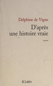 Front cover of D'après une histoire vraie by Delphine de Vigan