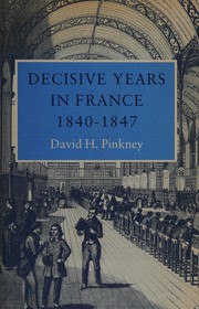 Front cover of Decisive years in France, 1840-1847 by David H. Pinkney