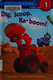 Front cover of Dig, scoop, ka-boom! by Joan Holub