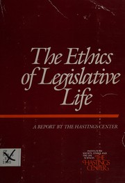 Front cover of The Ethics of legislative life by Hastings Center