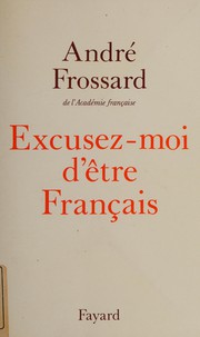 Front cover of Excusez-moi d'être Français by André Frossard