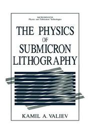 Front cover of The physics of submicron lithography by Kamilʹ Akhmetovich Valiev