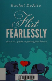 Front cover of Flirt Fearlessly by Rachel DeAlto