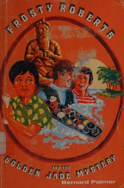 Cover of Frosty Roberts and the golden jade mystery by Bernard Alvin Palmer