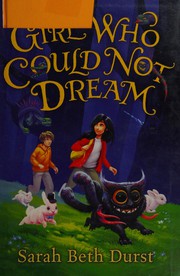 Front cover of The Girl Who Could Not Dream by Sarah Beth Durst
