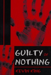 Front cover of Guilty of Nothing by Kevin King