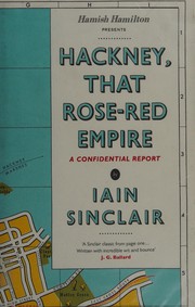 Cover of Hackney, that rose-red empire by Iain Sinclair