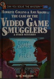 Cover of The case of the video game smugglers and other mysteries by M. Masters