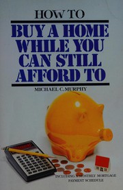 Front cover of How to buy a home while you can still afford to by Murphy, Michael C.