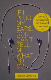 Front cover of If I plug my ears, God can't tell me what to do by Jessie Clemence