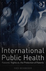 Cover of INTERNATIONAL PUBLIC HEALTH: PATIENTS' RIGHTS VS. THE PROTECTION OF PATENTS by Yves Beigbeder