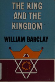 Front cover of The King and the Kingdom by William L. Barclay