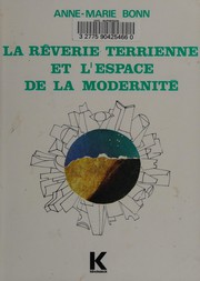 Front cover of La rêverie terrienne et l'éspace de la modernité dans quelques romans français parus de 1967 à 1972 by Anne Marie Bonn
