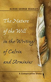 Front cover of The Nature of the Will in the Writings of Calvin and Arminius by Alrick George Headley