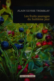 Cover of Les fruits sauvages du huitième jour by Alain Ulysse Tremblay