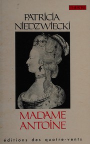 Cover of Madame Antoine, ou, La mémoire de Marie-Antoinette by Patricia Niedzwiecki