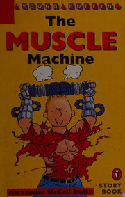 Cover of The Muscle machine by Alexander McCall Smith