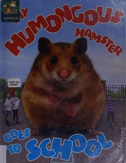 Cover of My humongous hamster goes to school by Lorna Freytag