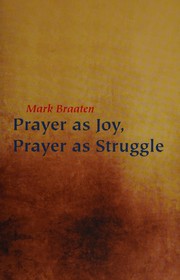 Front cover of Prayer as joy, prayer as struggle by Mark Braaten