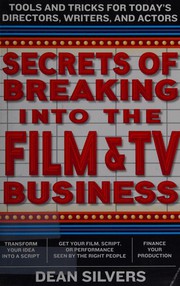 Front cover of Secrets of breaking into the film and TV business by Dean Silvers