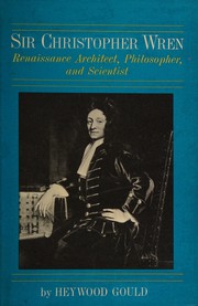 Cover of Sir Christopher Wren: Renaissance architect, philosopher and scientist by Heywood Gould