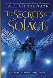 Front cover of The secrets of Solace by Jaleigh Johnson