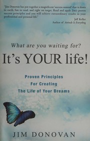 Cover of What are you waiting for? It's YOUR life! by Jim Donovan
