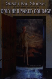 Cover of Only Her Naked Courage by Susan Rau Stocker