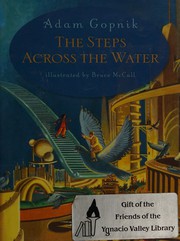 Front cover of The steps across the water by Adam Gopnik