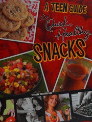 Front cover of A teen guide to quick, healthy snacks by Dana Meachen Rau