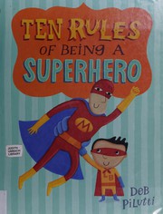 Cover of Ten rules of being a superhero by Deb Pilutti