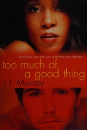 Front cover of Too much of a good thing by J. J. Murray