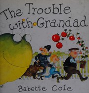 Front cover of The trouble with Grandad by Babette Cole