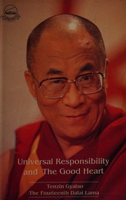 Cover of Universal responsibility and the good heart by His Holiness Tenzin Gyatso the XIV Dalai Lama