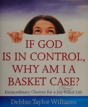 Front cover of If God is in control, why am I a basket case? by Debbie Taylor Williams