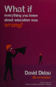 Front cover of What If Everything You Knew about Education Was Wrong? by David Didau
