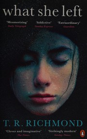 Front cover of What she left by T. R. Richmond
