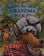 Front cover of What's the time, Grandma Wolf? by Ken Brown