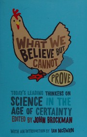 Front cover of WHAT WE BELIEVE BUT CANNOT PROVE: TODAY'S LEADING THINKERS ON SCIENCE IN THE AGE OF CERTAINTY; ED. BY JOHN BROCKMAN by John Brockman