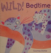 Cover of Wild! Bedtime by Courtney Dicmas