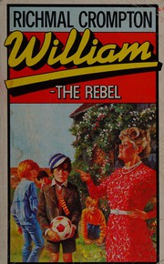 Cover of William the rebel by Richmal Crompton