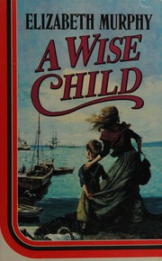 Cover of A Wise Child by Elizabeth Murphy