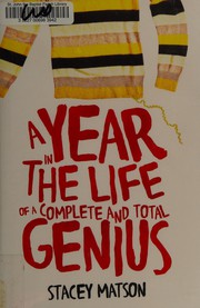Front cover of A year in the life of a complete and total genius by Stacey Matson