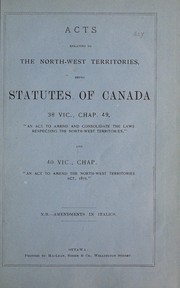 Front cover of Acts relating to the North-West Territories being Statutes of Canada, 18 Vic., Chap. 49, "An Act to amend and consolidate the Laws respecting the North-West Territories," and 40 Vic., Chap. "An Act to amend the North-West Territories Act, 1875." by North-West Territories. Laws, Statutes, Etc